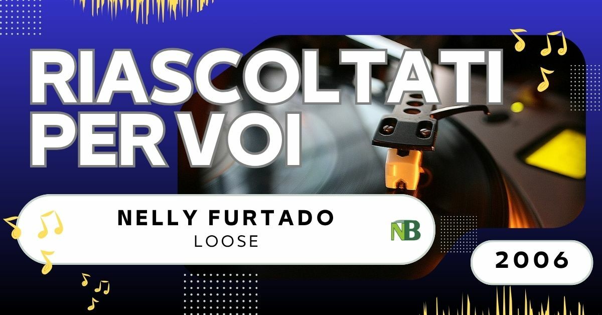 Riascoltati per voi: Nelly Furtado – Loose (2006)