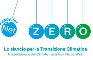 A2A presenta il primo Piano di Transizione Climatica, verso il Net Zero al 2050 A2A presenta il primo Piano di Transizione Climatica, verso il Net Zero al 2050