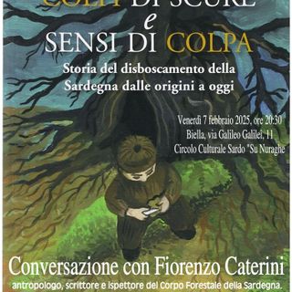 Colpi di scure e sensi di colpa, conversazione a Su Nuraghe con Fiorenzo Caterini ispettore del Corpo Forestale della Sardegna.