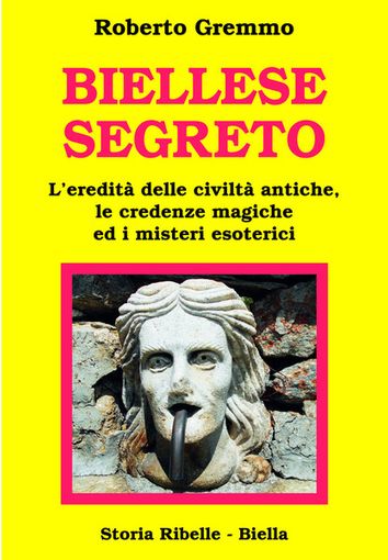 Biellese segreto: L'ultimo libro di Roberto Gremmo per scoprire, con occhi diversi, il proprio territorio
