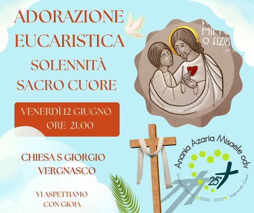Festa del Sacro Cuore di Gesù, adorazione eucaristica a Vergnasco Festa del Sacro Cuore di Gesù, adorazione eucaristica a Vergnasco