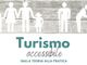 Turismo accessibile: al via il percorso formativo per gli operatori del settore Turismo accessibile: al via il percorso formativo per gli operatori del settore