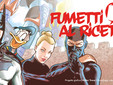 “Fumetti al Ricetto” alla decina edizione tra mostre, firmacopie, laboratori e Gara Cosplay