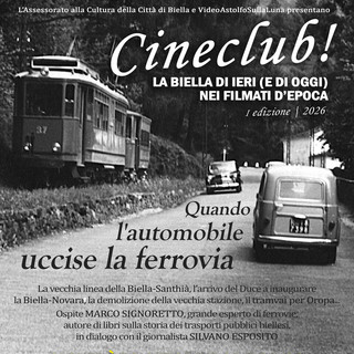 Terzo Appuntamento incontri CINECLUB! La Biella di ieri (e di oggi) nei filmati d’epoca - Quando l’automobile uccise la ferrovia