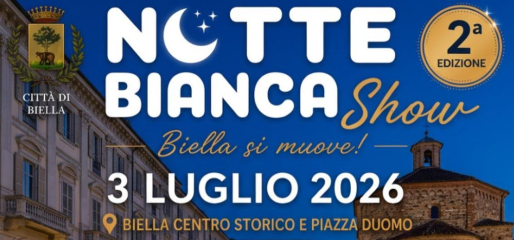 Biella si veste di festa: il 3 luglio torna la Notte Bianca Show Biella si veste di festa: il 3 luglio torna la Notte Bianca Show