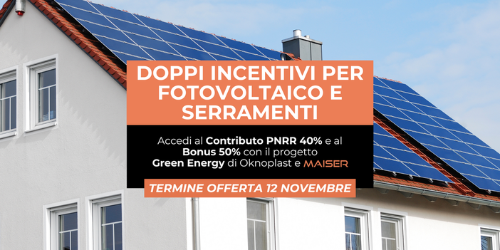 Maiser: doppi incentivi per serramenti e fotovoltaico, ma solo fino al 12 novembre Maiser: doppi incentivi per serramenti e fotovoltaico, ma solo fino al 12 novembre