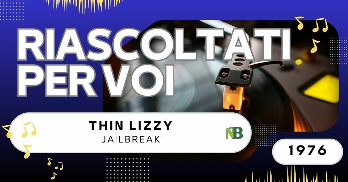 Riascoltati per voi: Thin Lizzy – Jailbreak (1976) Riascoltati per voi: Thin Lizzy – Jailbreak (1976)