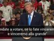 "Andate a votare e glielo mettiamo nel c...", Trump e il messaggio choc al comizio