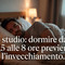 Chi dorme troppo (o troppo poco) 'invecchia prima', lo studio Chi dorme troppo (o troppo poco) 'invecchia prima', lo studio